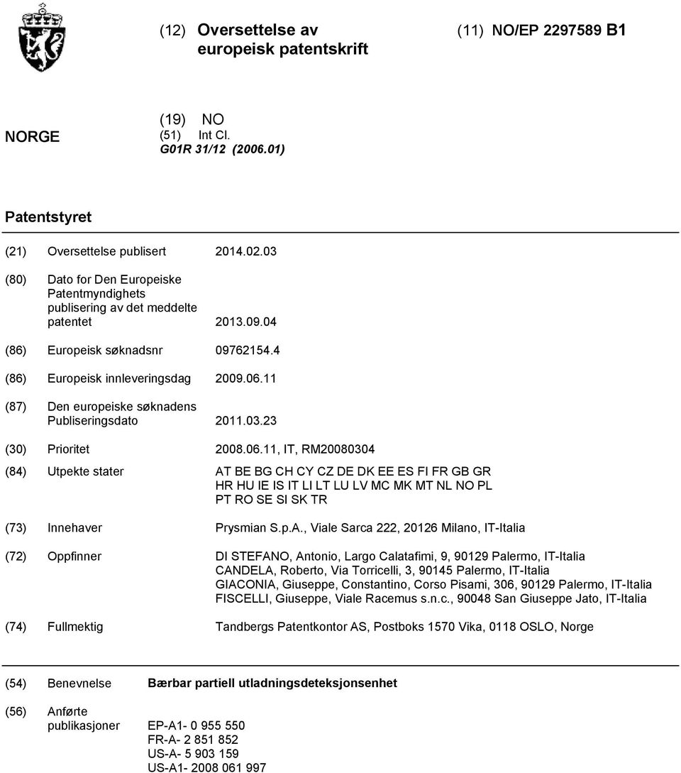 11 (87) Den europeiske søknadens Publiseringsdato 11.03.23 () Prioritet 08.06.