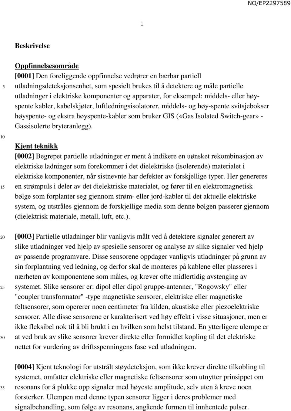 som bruker GIS («Gas Isolated Switch-gear» - Gassisolerte bryteranlegg).