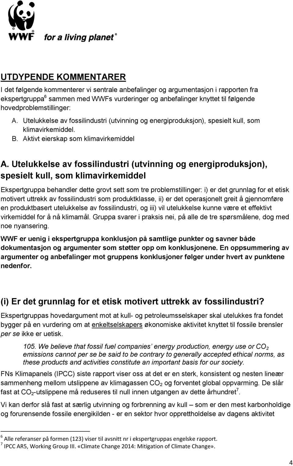 Utelukkelse av fossilindustri (utvinning og energiproduksjon), spesielt kull, som klimavirkemiddel Ekspertgruppa behandler dette grovt sett som tre problemstillinger: i) er det grunnlag for et etisk