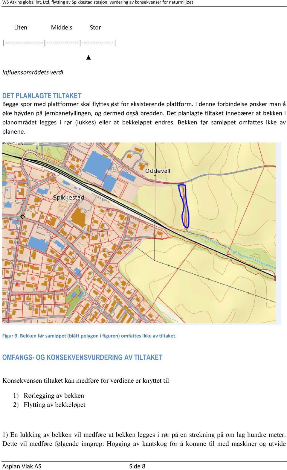 Bekken før samløpet omfattes ikke av planene. Figur 9. Bekken før samløpet (blått polygon i figuren) omfattes ikke av tiltaket.