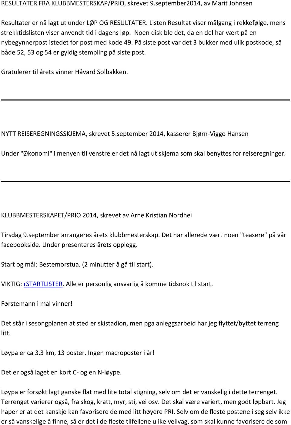 På siste post var det 3 bukker med ulik postkode, så både 52, 53 og 54 er gyldig stempling på siste post. Gratulerer til årets vinner Håvard Solbakken. NYTT REISEREGNINGSSKJEMA, skrevet 5.