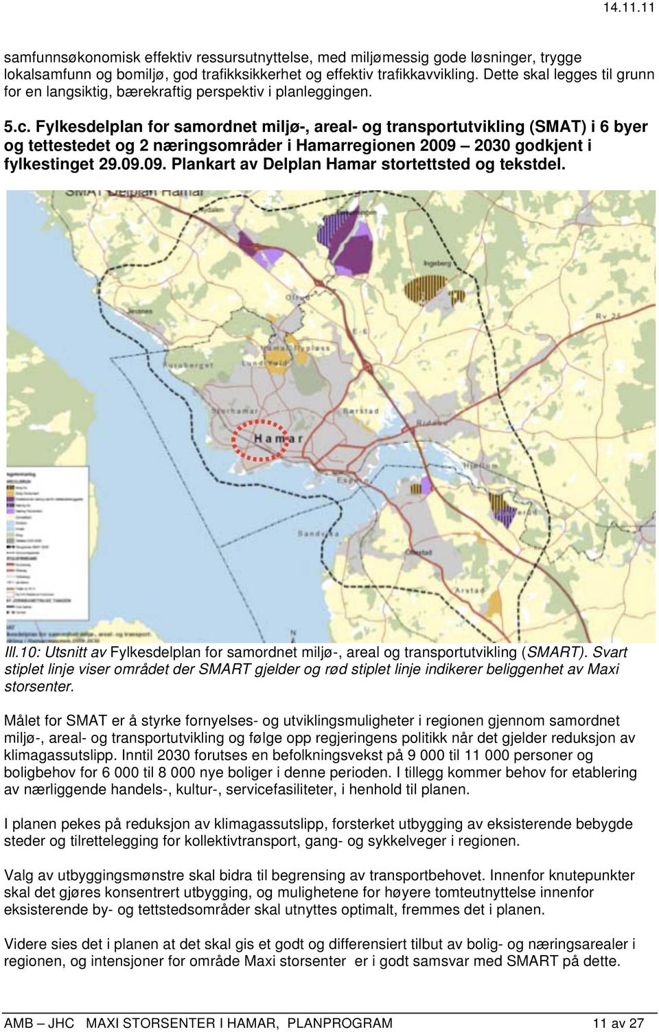 Fylkesdelplan for samordnet miljø-, areal- og transportutvikling (SMAT) i 6 byer og tettestedet og 2 næringsområder i Hamarregionen 2009 2030 godkjent i fylkestinget 29.09.09. Plankart av Delplan Hamar stortettsted og tekstdel.