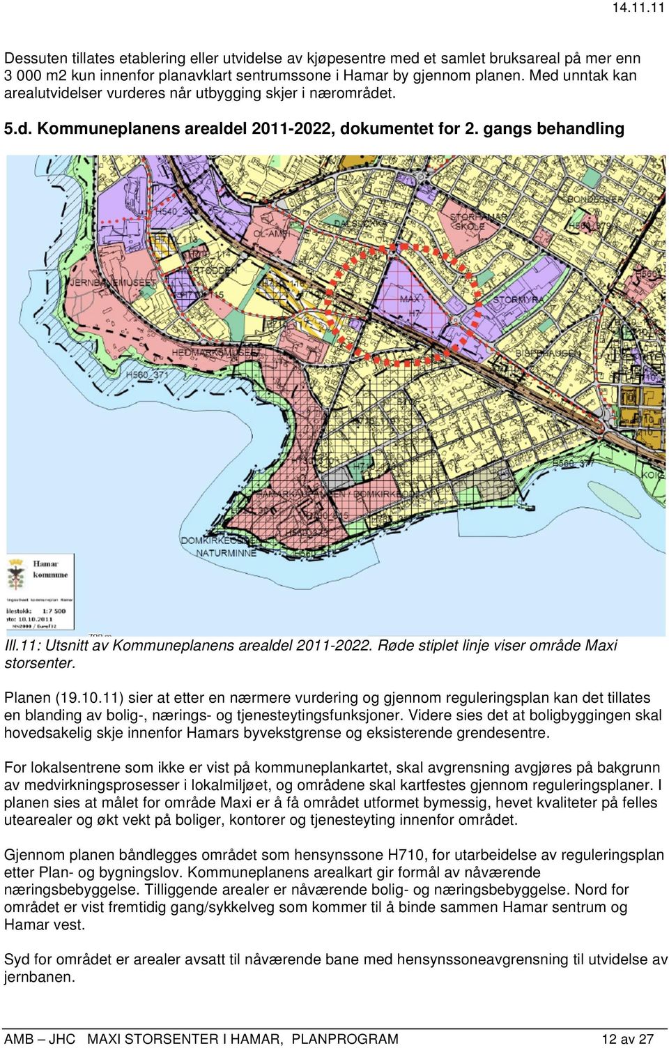 11: Utsnitt av Kommuneplanens arealdel 2011-2022. Røde stiplet linje viser område Maxi storsenter. Planen (19.10.