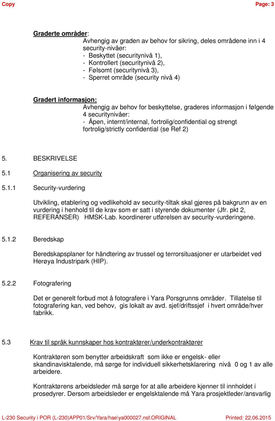 strengt fortrolig/strictly confidential (se Ref 2) 5. BESKRIVELSE 5.1 