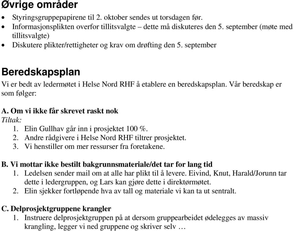 Vår beredskap er som følger: A. Om vi ikke får skrevet raskt nok Tiltak: 1. Elin Gullhav går inn i prosjektet 100 %. 2. Andre rådgivere i Helse Nord RHF tiltrer prosjektet. 3.