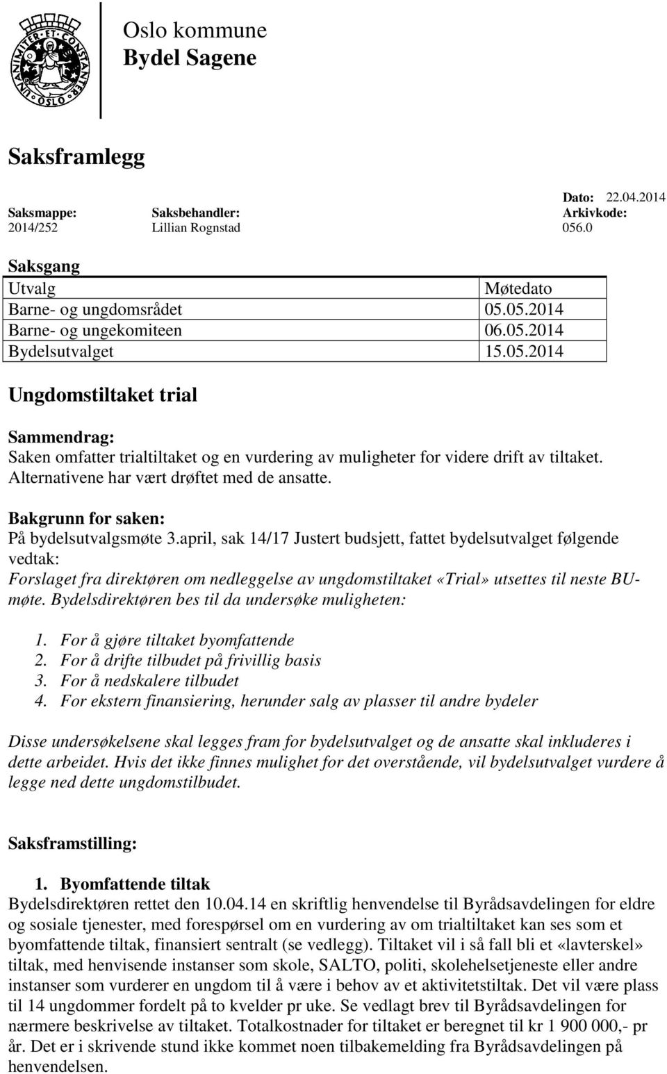 Alternativene har vært drøftet med de ansatte. Bakgrunn for saken: På bydelsutvalgsmøte 3.