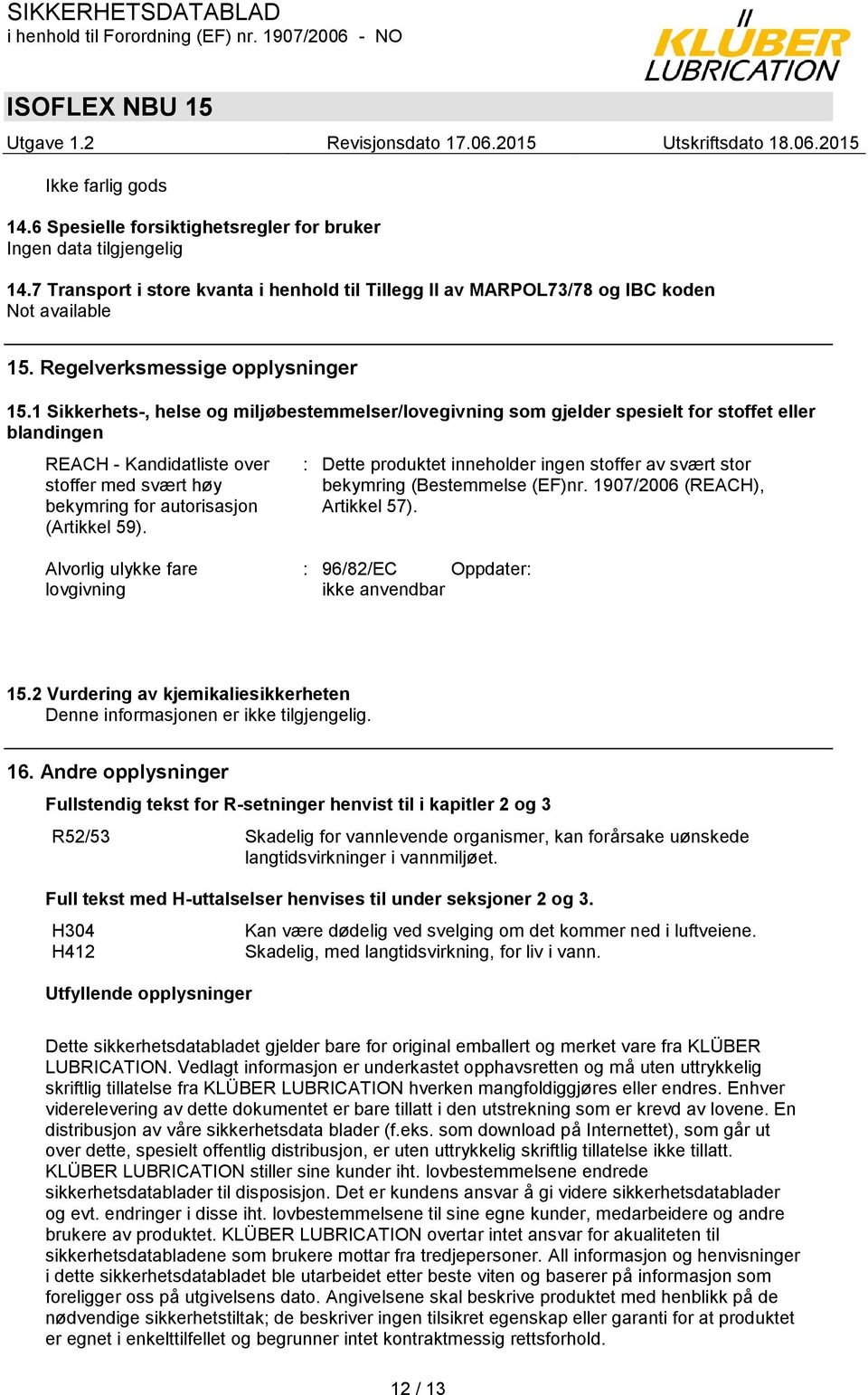 1 Sikkerhets-, helse og miljøbestemmelser/lovegivning som gjelder spesielt for stoffet eller blandingen REACH - Kandidatliste over stoffer med svært høy bekymring for autorisasjon (Artikkel 59).