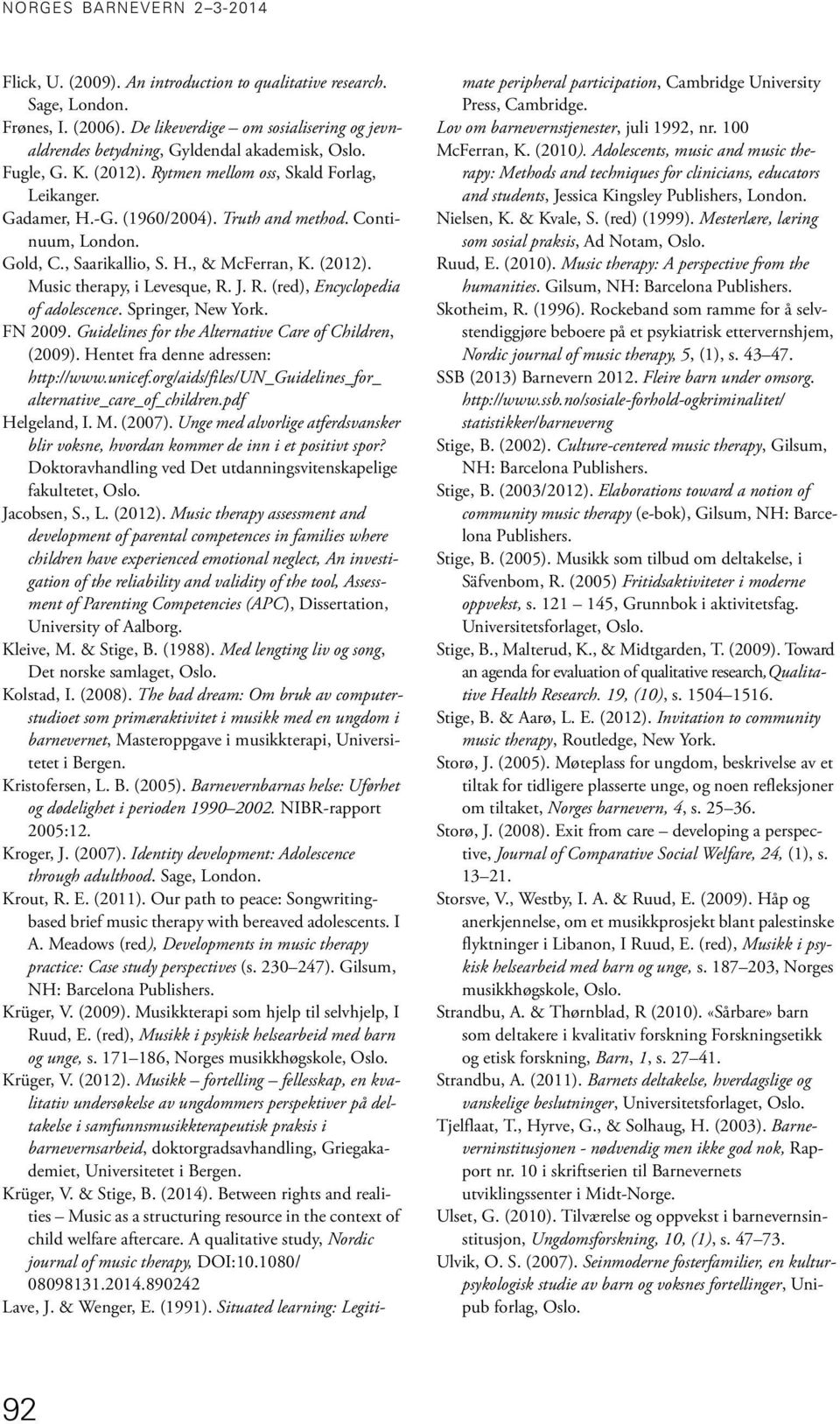 Continuum, London. Gold, C., Saarikallio, S. H., & McFerran, K. (2012). Music therapy, i Levesque, R. J. R. (red), Encyclopedia of adolescence. Springer, New York. FN 2009.