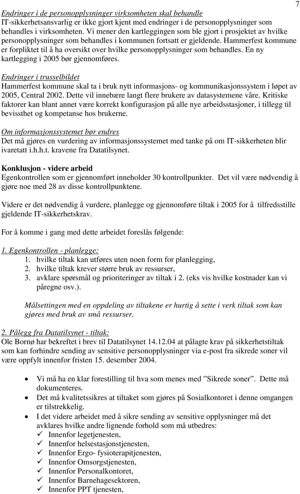 Hammerfest kommune er forpliktet til å ha oversikt over hvilke personopplysninger som behandles. En ny kartlegging i 2005 bør gjennomføres.