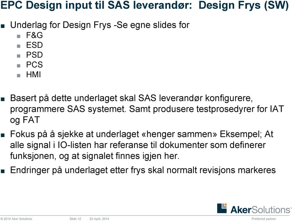 Samt produsere testprosedyrer for IAT og FAT Fokus på å sjekke at underlaget «henger sammen» Eksempel; At alle signal i IO-listen har