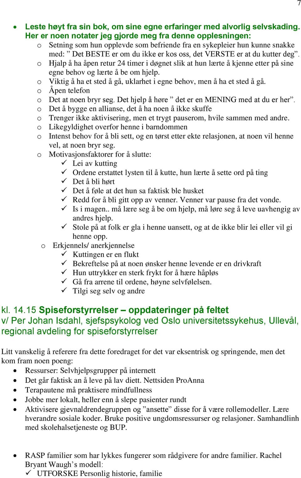 kutter deg. o Hjalp å ha åpen retur 24 timer i døgnet slik at hun lærte å kjenne etter på sine egne behov og lærte å be om hjelp.