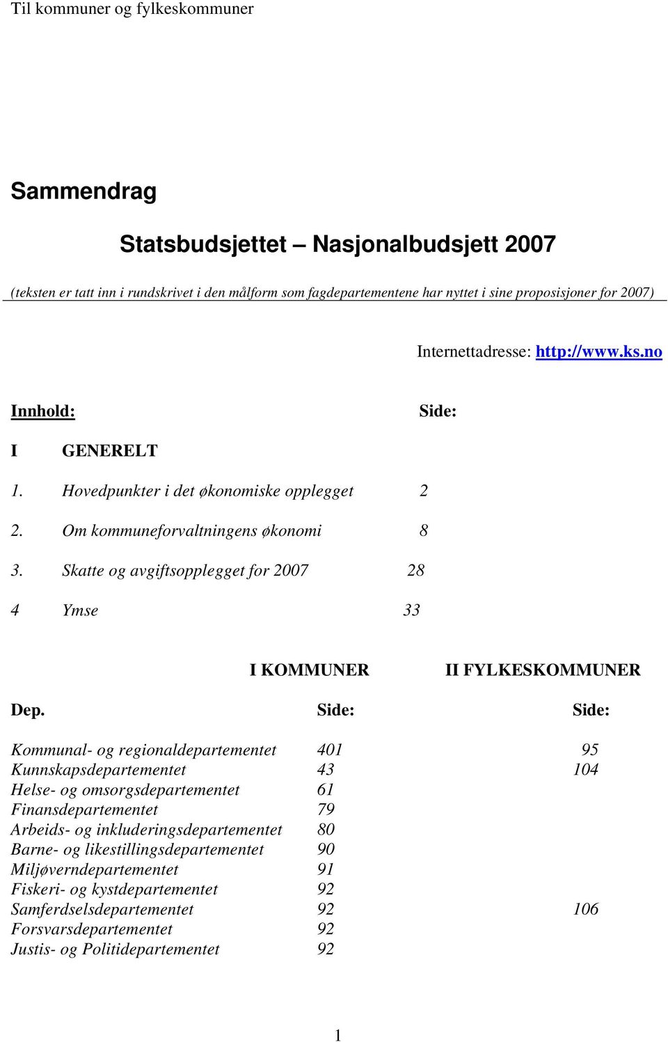 Skatte og avgiftsopplegget for 2007 28 4 Ymse 33 I KOMMUNER II FYLKESKOMMUNER Dep.