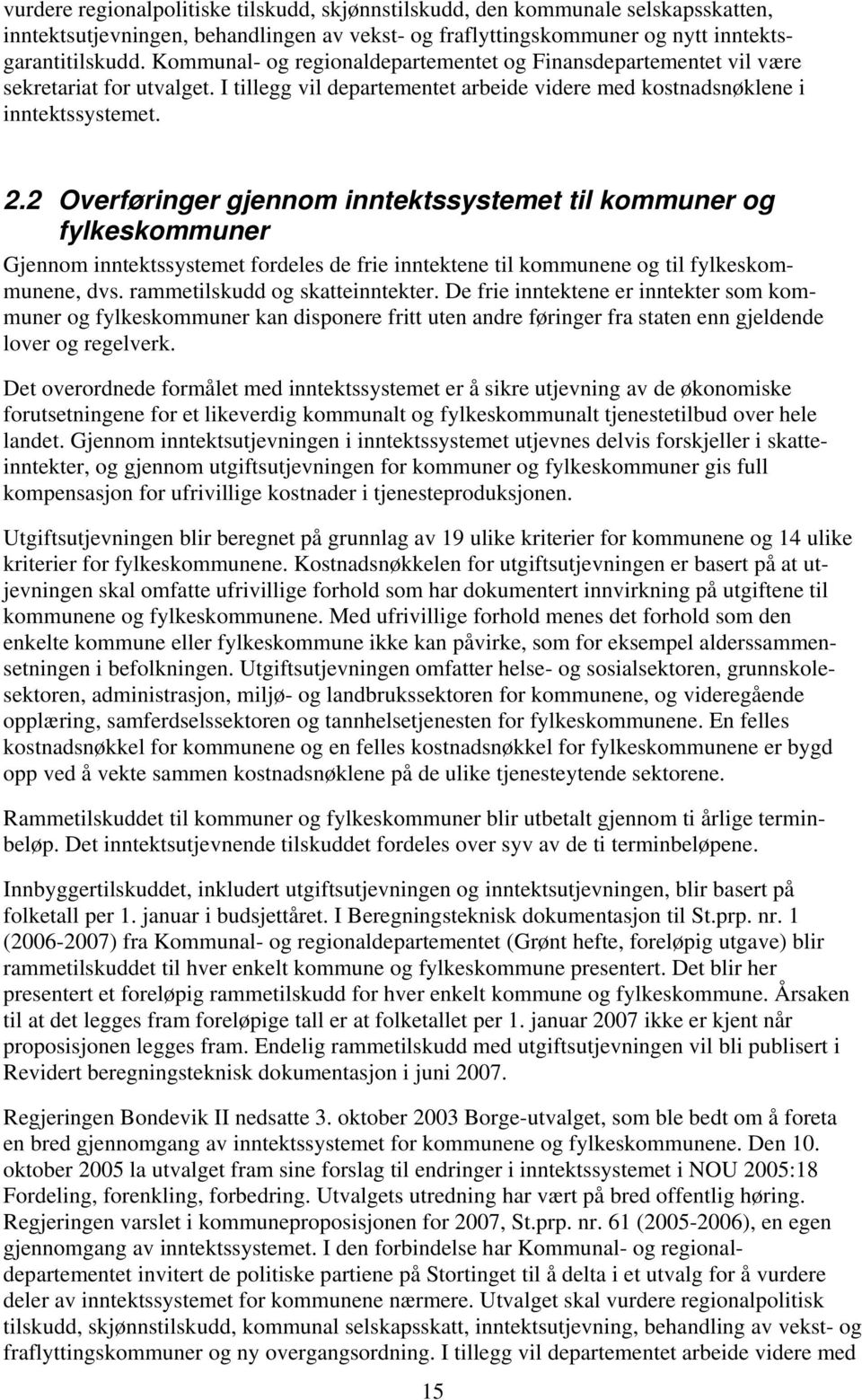 2 Overføringer gjennom inntektssystemet til kommuner og fylkeskommuner Gjennom inntektssystemet fordeles de frie inntektene til kommunene og til fylkeskommunene, dvs. rammetilskudd og skatteinntekter.