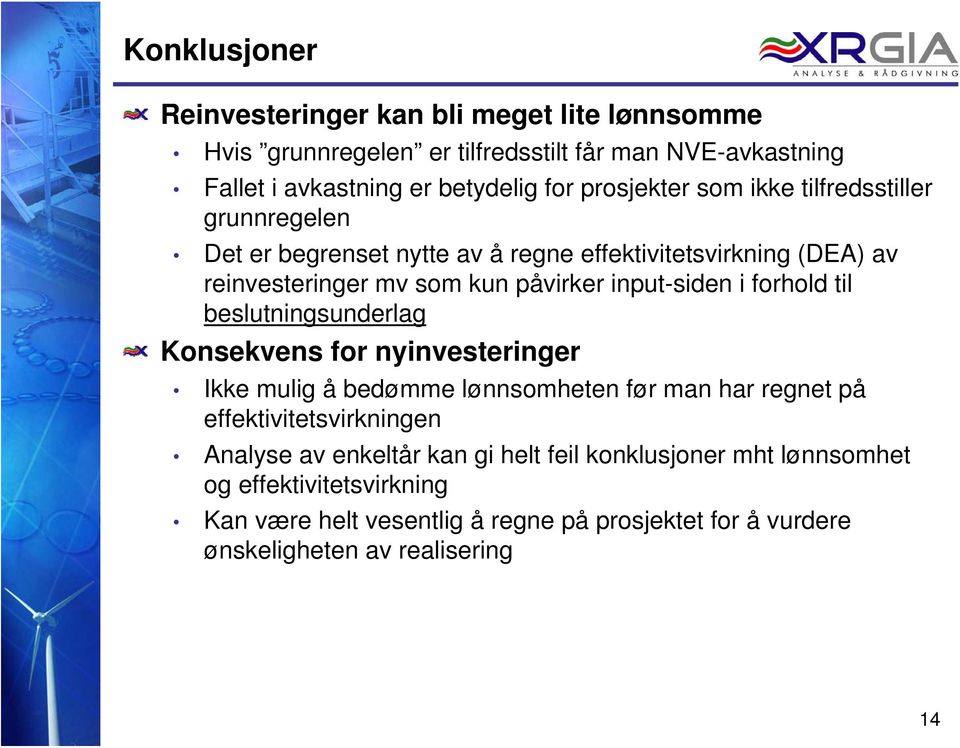 input-siden i forhold til beslutningsunderlag Konsekvens for nyinvesteringer Ikke mulig å bedømme lønnsomheten før man har regnet på effektivitetsvirkningen