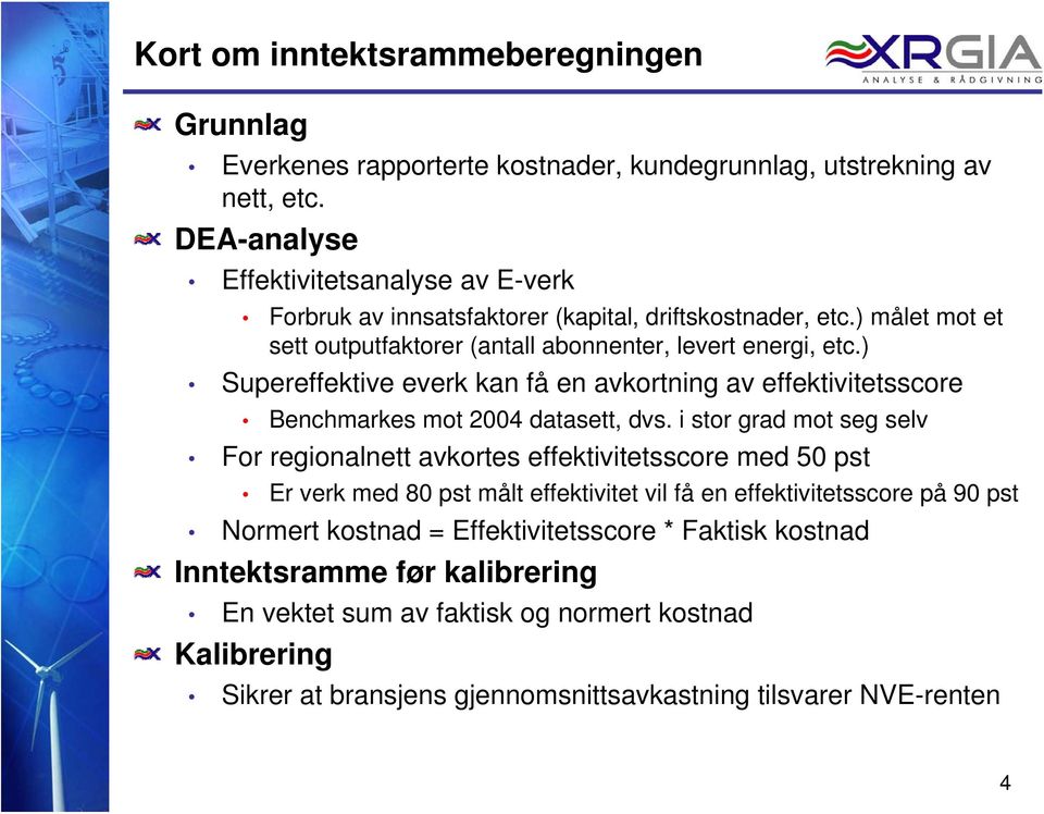 ) Supereffektive everk kan få en avkortning av effektivitetsscore Benchmarkes mot 2004 datasett, dvs.