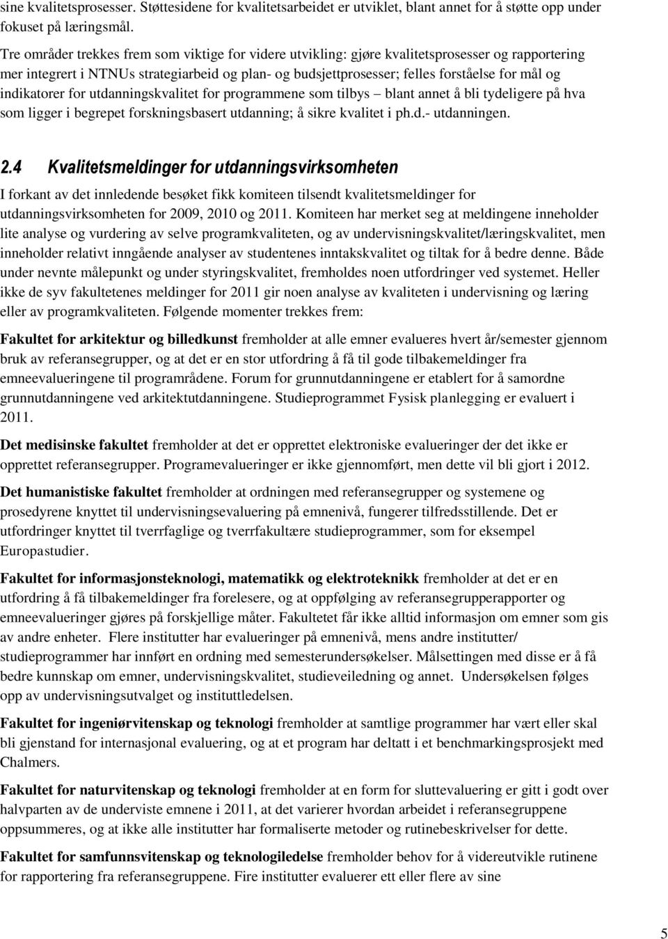 indikatorer for utdanningskvalitet for programmene som tilbys blant annet å bli tydeligere på hva som ligger i begrepet forskningsbasert utdanning; å sikre kvalitet i ph.d.- utdanningen. 2.