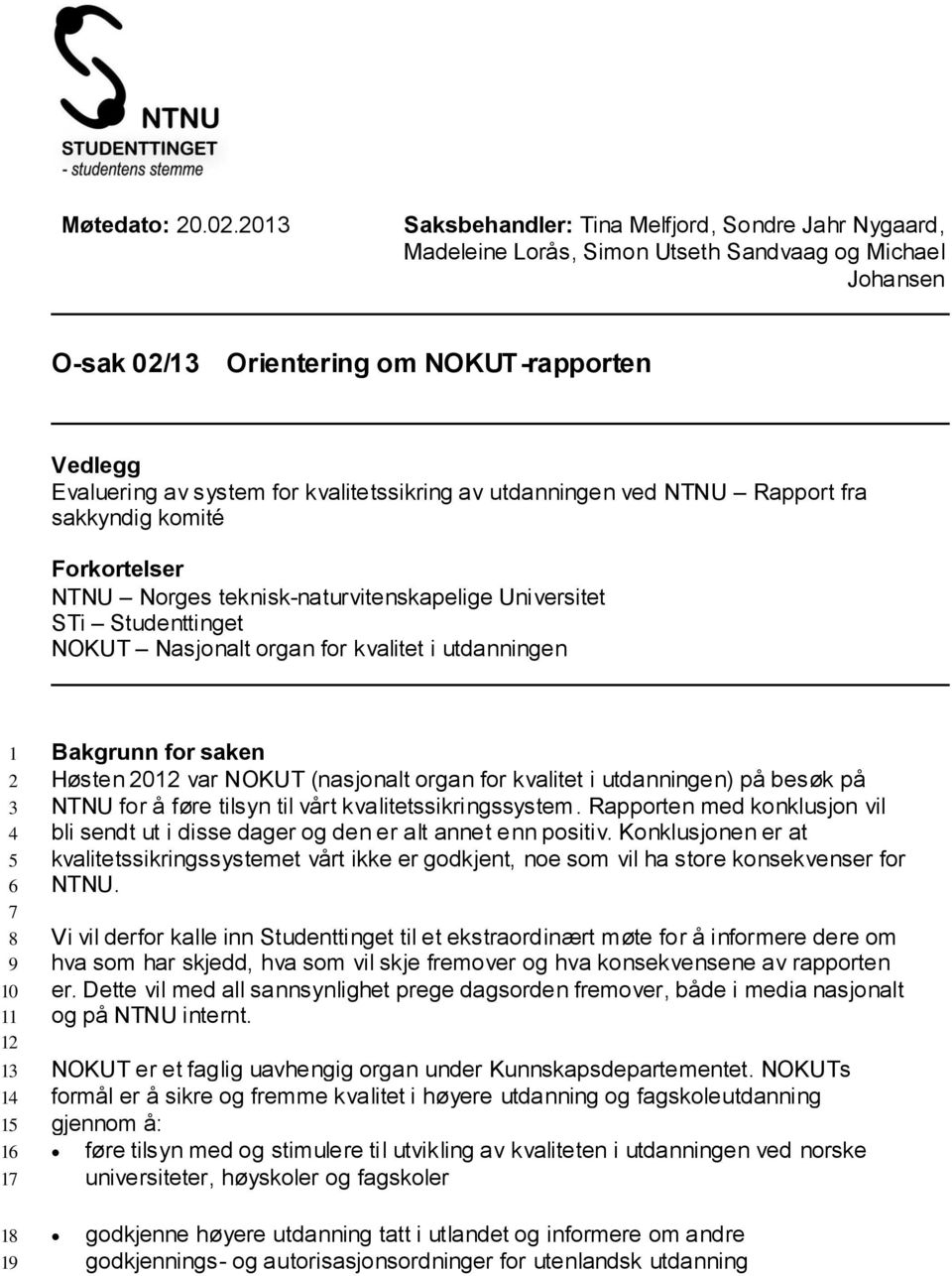 kvalitetssikring av utdanningen ved NTNU Rapport fra sakkyndig komité Forkortelser NTNU Norges teknisk-naturvitenskapelige Universitet STi Studenttinget NOKUT Nasjonalt organ for kvalitet i