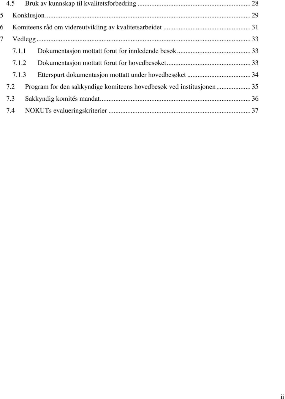 .. 33 7.1.2 Dokumentasjon mottatt forut for hovedbesøket... 33 7.1.3 Etterspurt dokumentasjon mottatt under hovedbesøket.