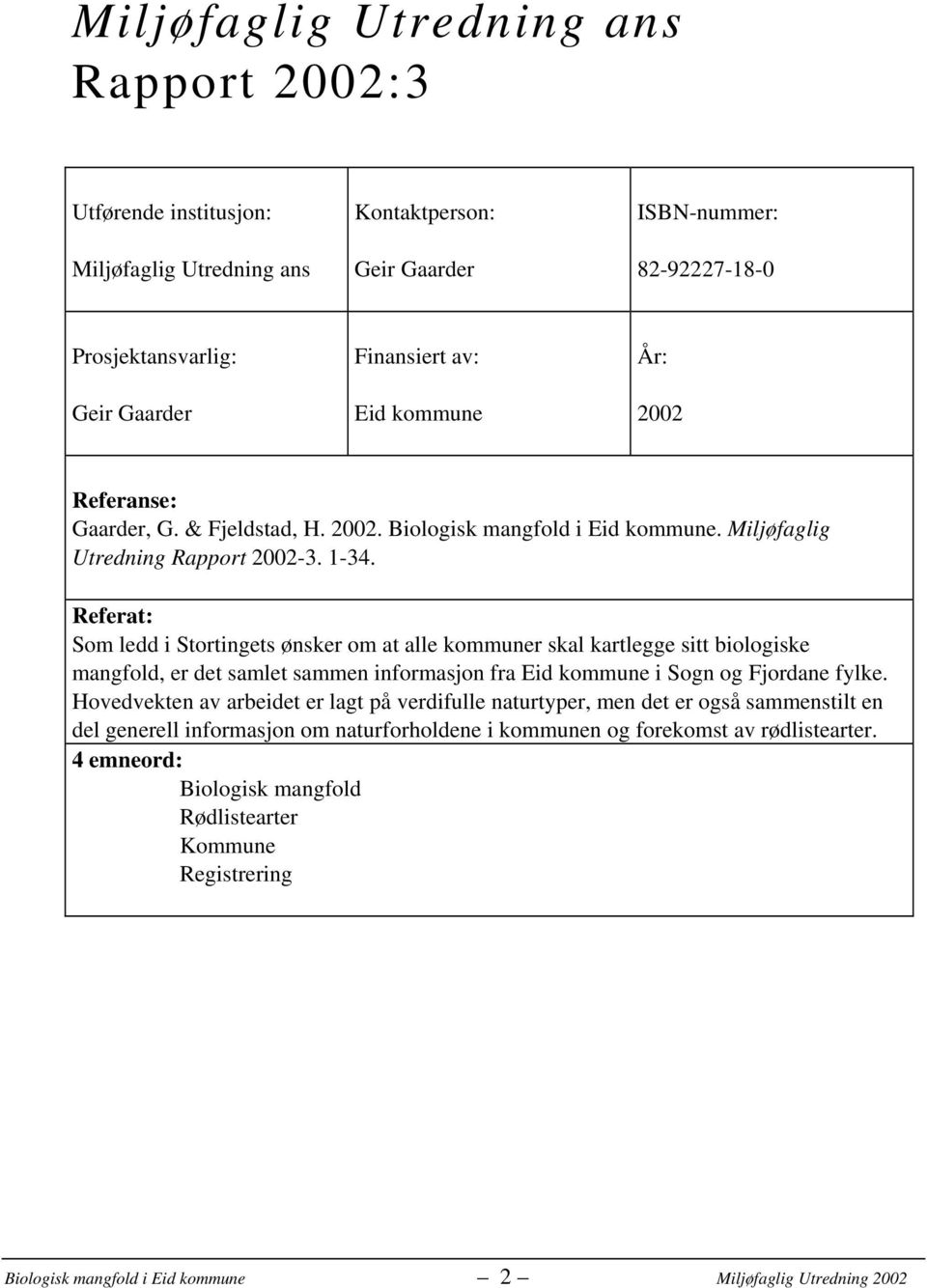 Referat: Som ledd i Stortingets ønsker om at alle kommuner skal kartlegge sitt biologiske mangfold, er det samlet sammen informasjon fra Eid kommune i Sogn og Fjordane fylke.