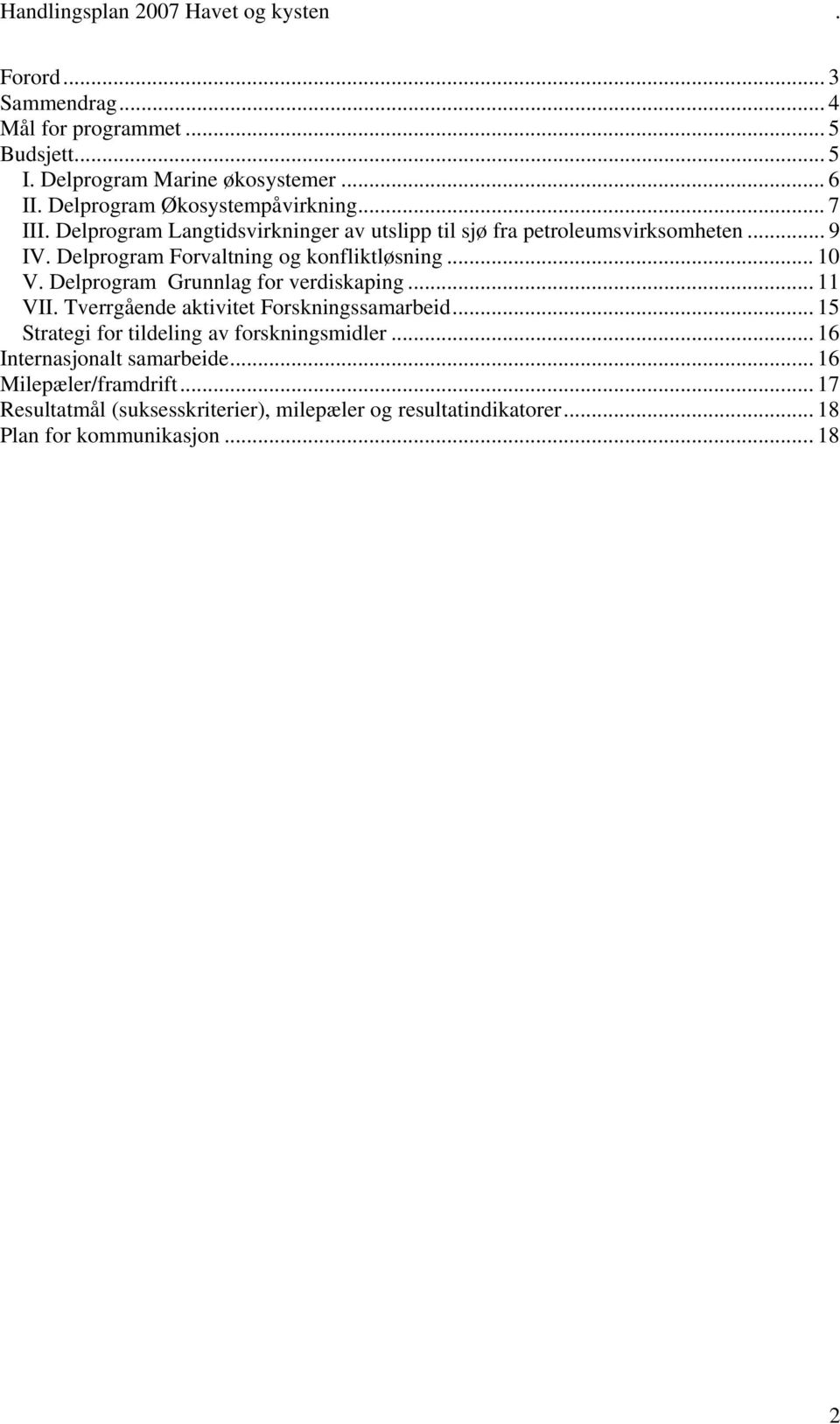 Delprogram Grunnlag for verdiskaping... 11 VII. Tverrgående aktivitet Forskningssamarbeid... 15 Strategi for tildeling av forskningsmidler.