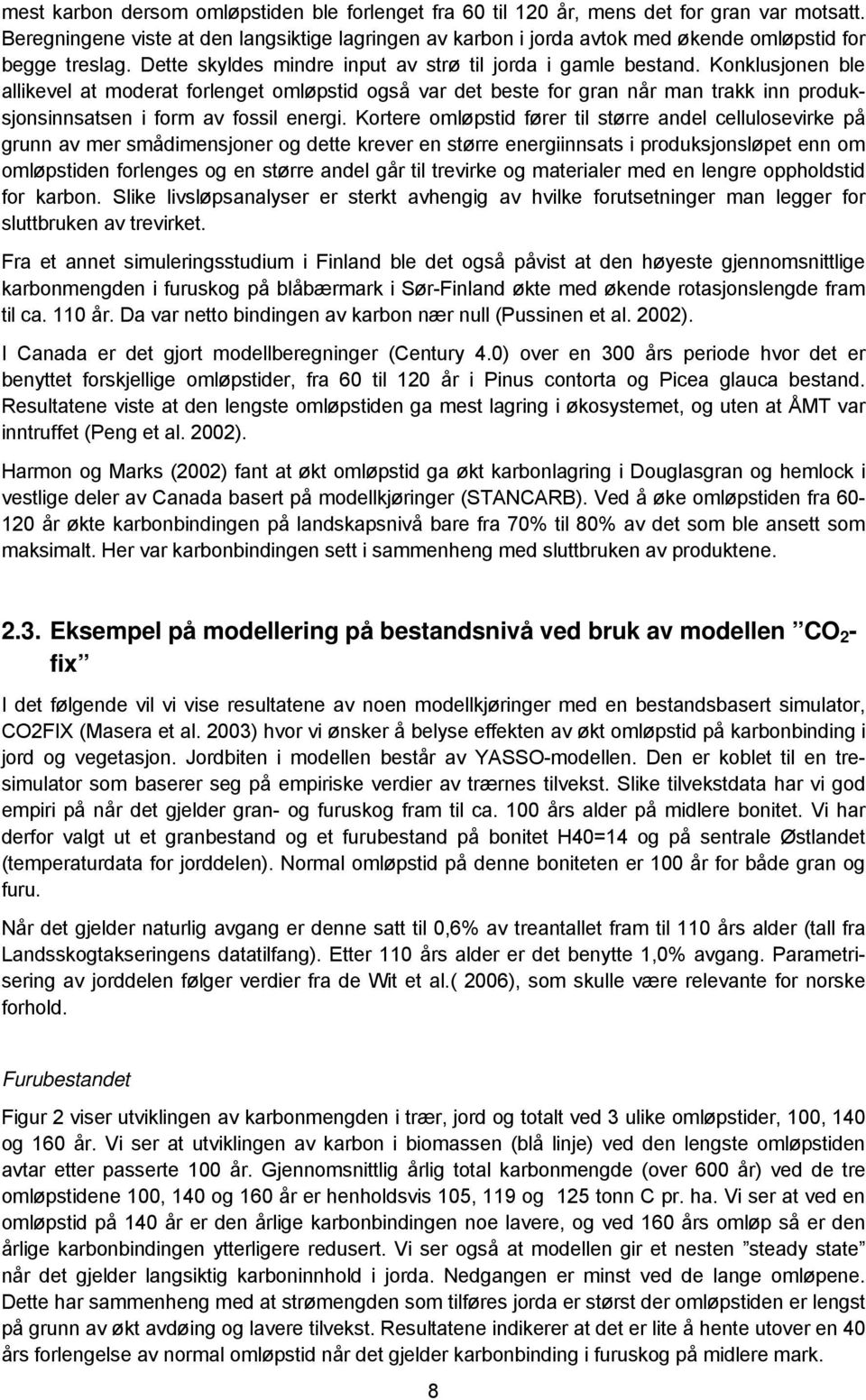 Konklusjonen ble allikevel at moderat forlenget omløpstid også var det beste for gran når man trakk inn produksjonsinnsatsen i form av fossil energi.