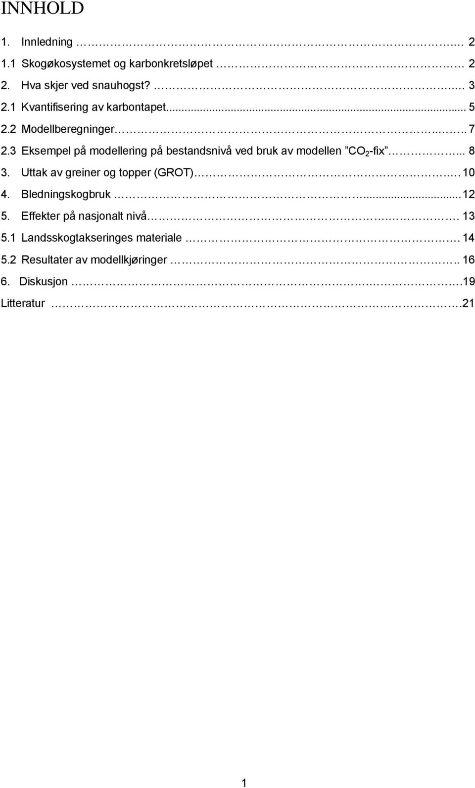 3 Eksempel på modellering på bestandsnivå ved bruk av modellen CO 2 -fix... 8 3. Uttak av greiner og topper (GROT).