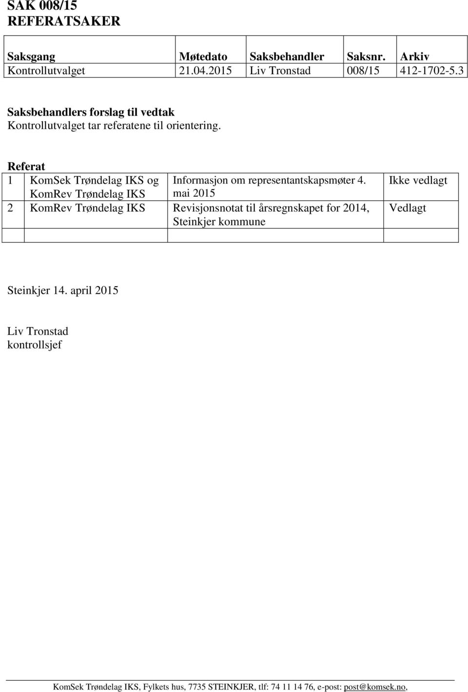 3 Saksbehandlers forslag til vedtak Kontrollutvalget tar referatene til orientering.