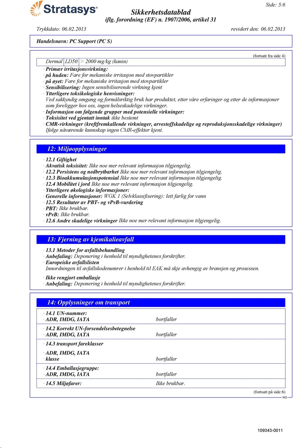 de informasjoner som foreligger hos oss, ingen helseskadelige virkninger.