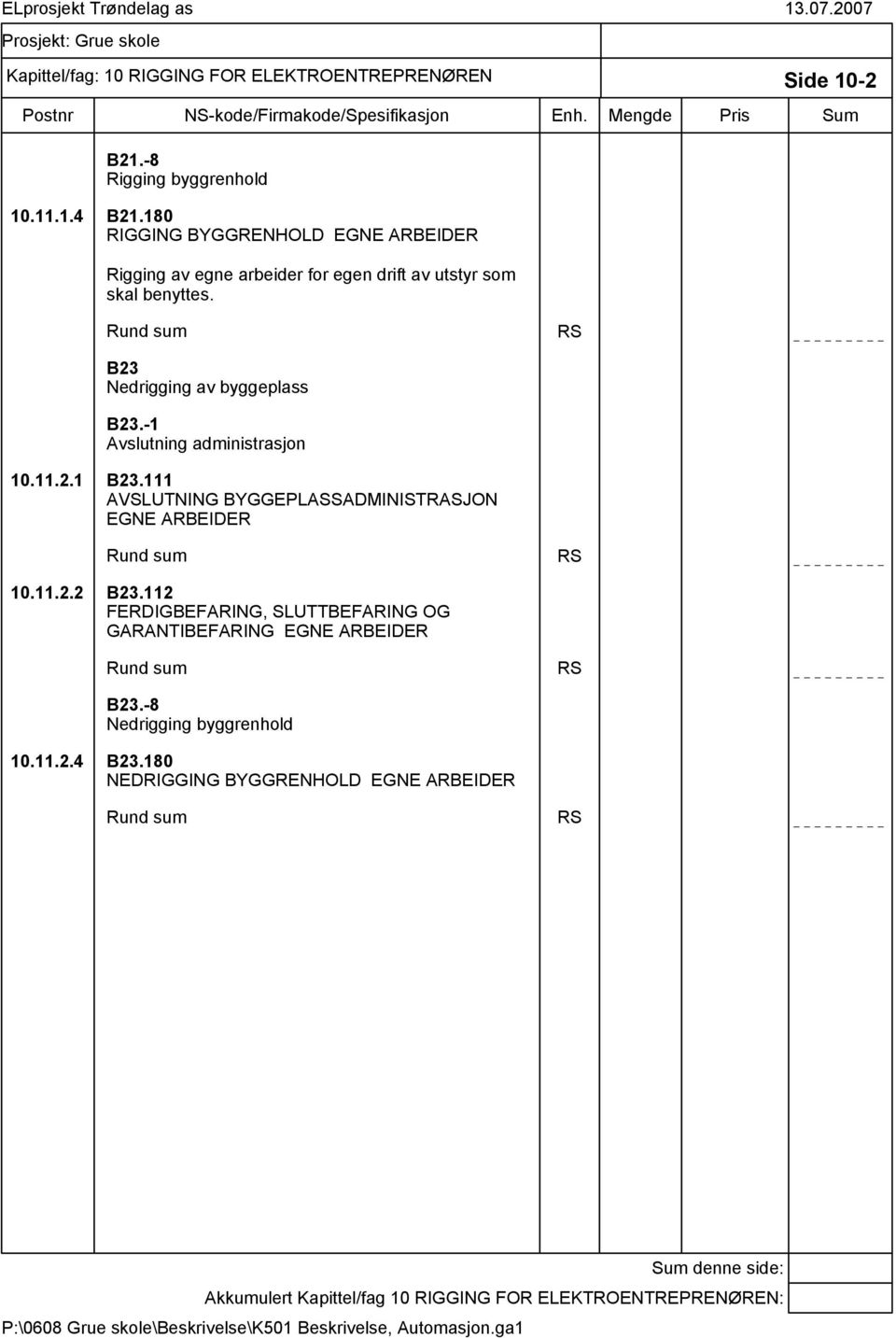 -1 Avslutning administrasjon 10.11.2.1 B23.111 AVSLUTNING BYGGEPLASSADMINISTRASJON EGNE ARBEIDER Rund sum RS 10.11.2.2 B23.