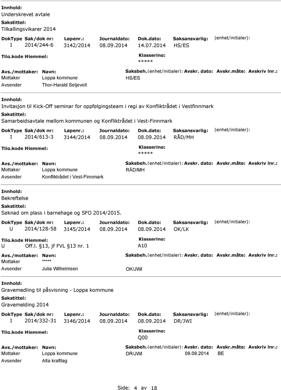 3144/2014 Avs./mottaker: Navn: Saksbeh. Avskr. dato: Avskr.måte: Avskriv lnr.: Konfliktrådet i Vest-Finnmark Bekreftelse Søknad om plass i barnehage og SFO 2014/2015.