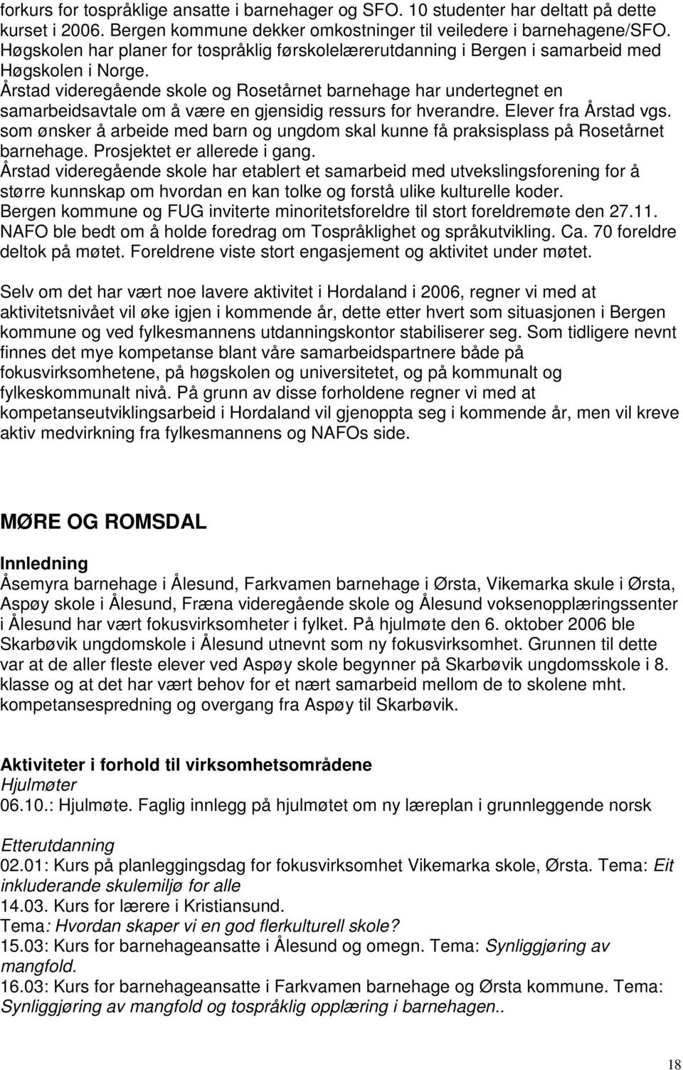 Årstad videregående skole og Rosetårnet barnehage har undertegnet en samarbeidsavtale om å være en gjensidig ressurs for hverandre. Elever fra Årstad vgs.