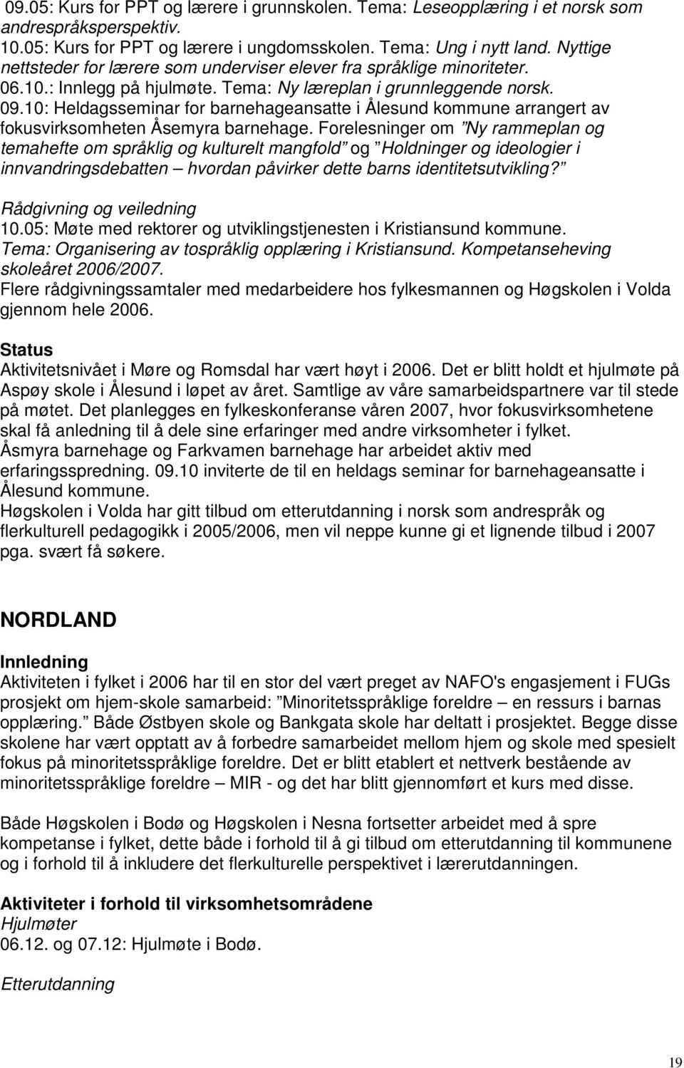 10: Heldagsseminar for barnehageansatte i Ålesund kommune arrangert av fokusvirksomheten Åsemyra barnehage.