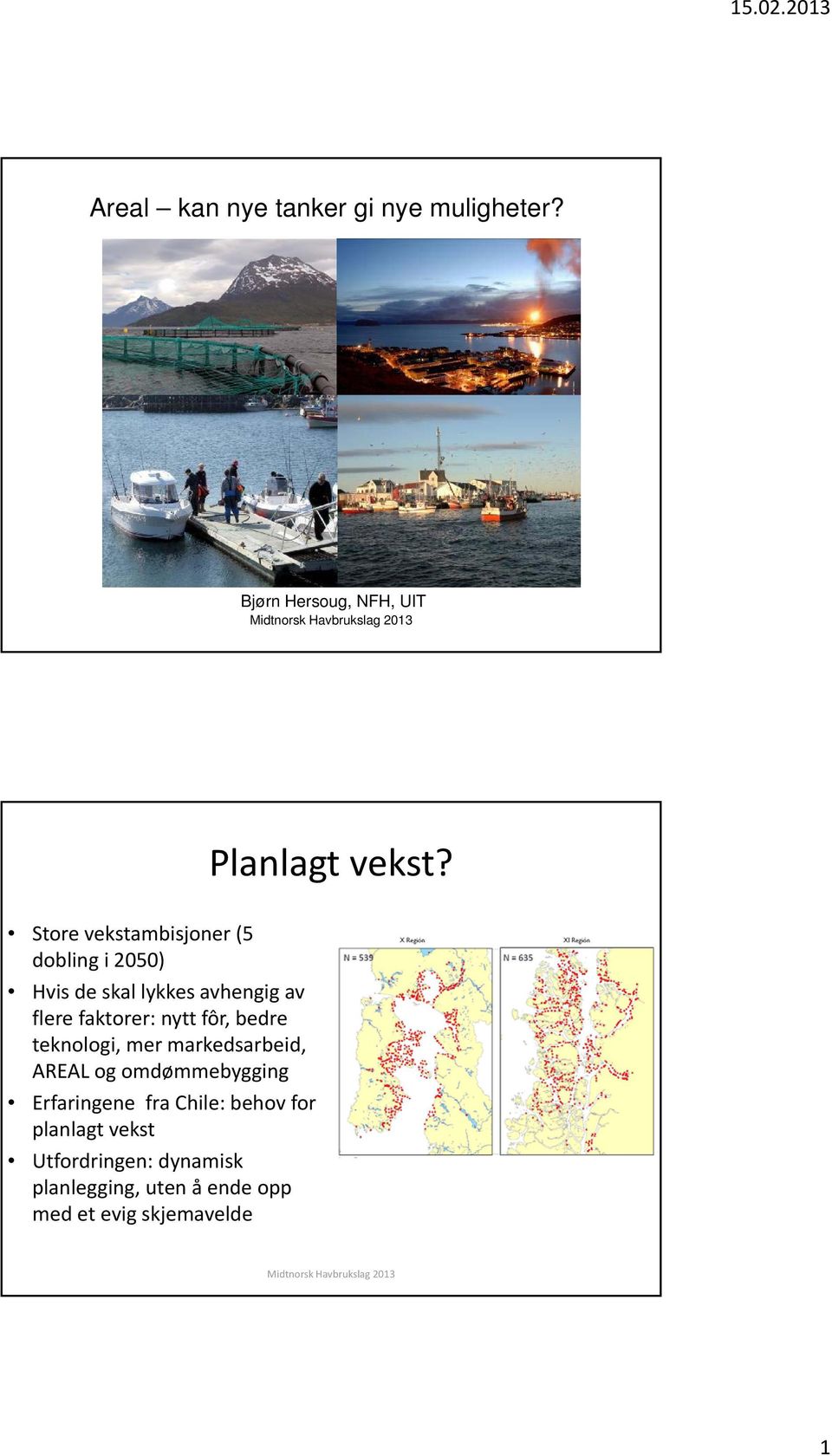 avhengig av flere faktorer: nytt fôr, bedre teknologi, mer markedsarbeid, AREAL og