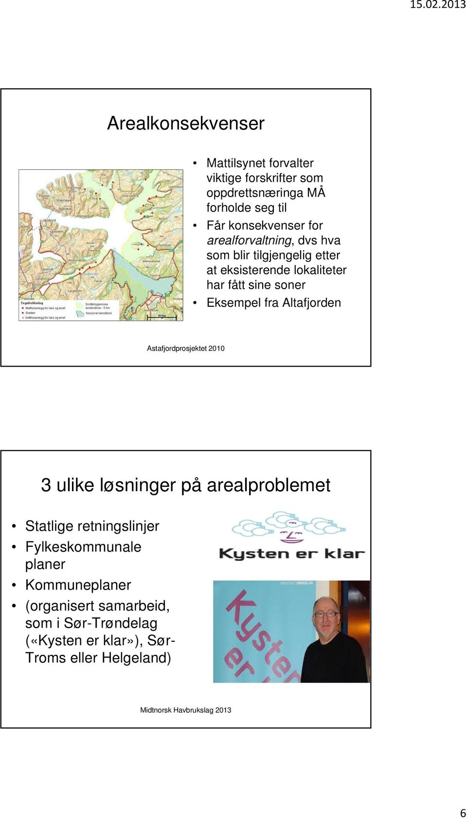 soner Eksempel fra Altafjorden Astafjordprosjektet 2010 3 ulike løsninger på arealproblemet Statlige retningslinjer