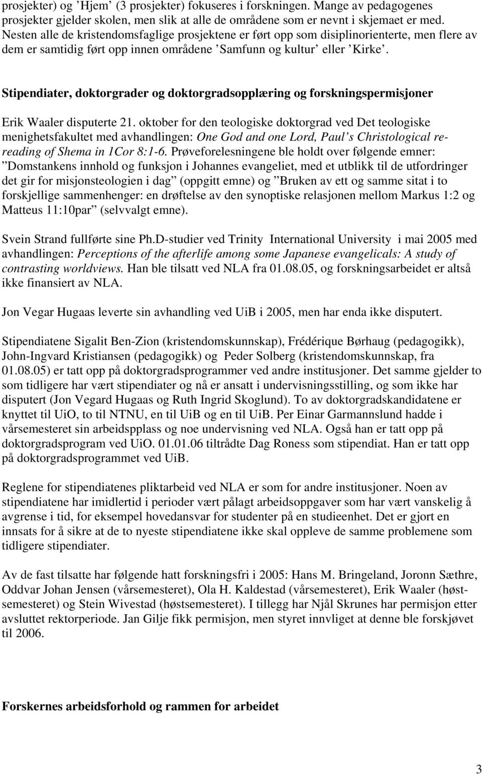 Stipendiater, doktorgrader og doktorgradsopplæring og forskningspermisjoner Erik Waaler disputerte 21.