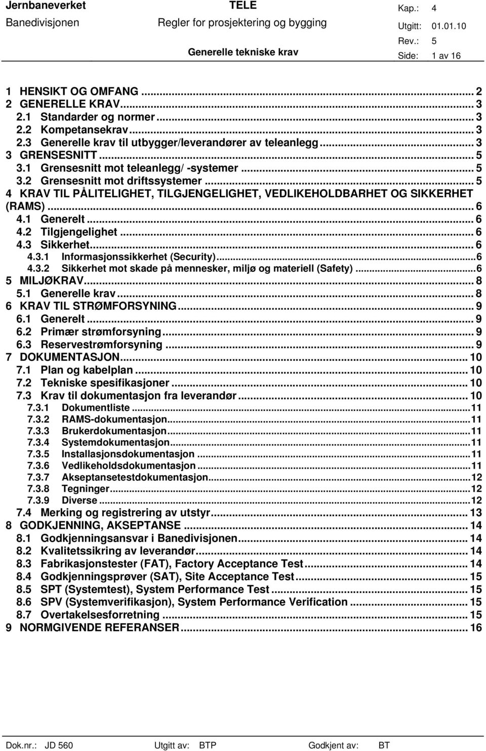 1 Generelt... 6 4.2 Tilgjengelighet... 6 4.3 Sikkerhet... 6 4.3.1 Informasjonssikkerhet (Security)...6 4.3.2 Sikkerhet mot skade på mennesker, miljø og materiell (Safety)...6 5 MILJØKRAV... 8 5.