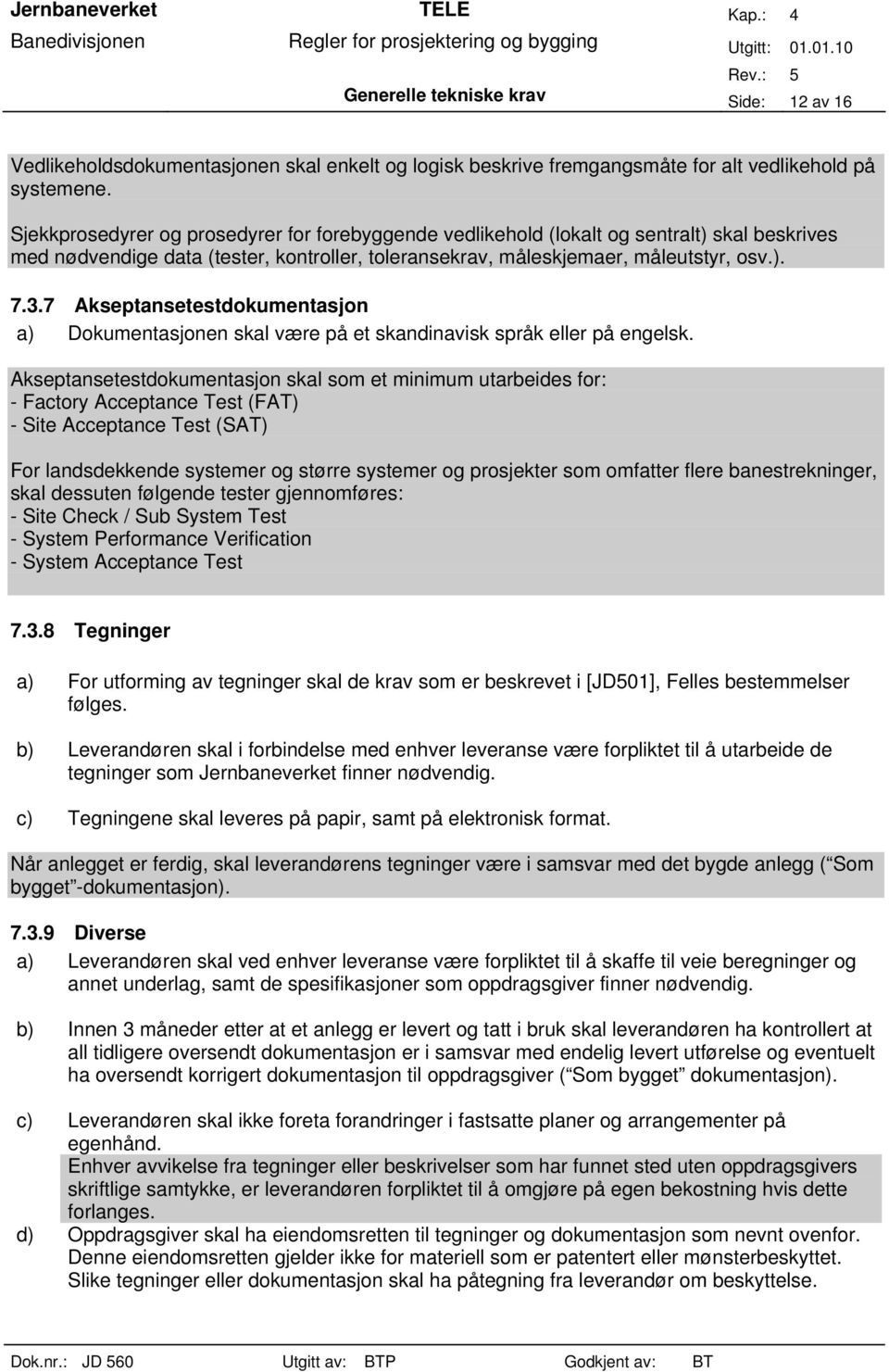 7 Akseptansetestdokumentasjon a) Dokumentasjonen skal være på et skandinavisk språk eller på engelsk.