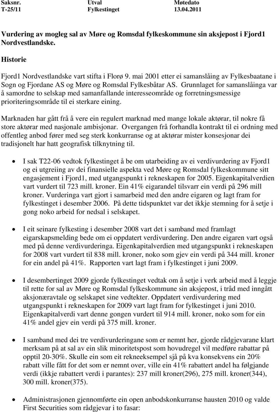 Grunnlaget for samanslåinga var å samordne to selskap med samanfallande interesseområde og forretningsmessige prioriteringsområde til ei sterkare eining.