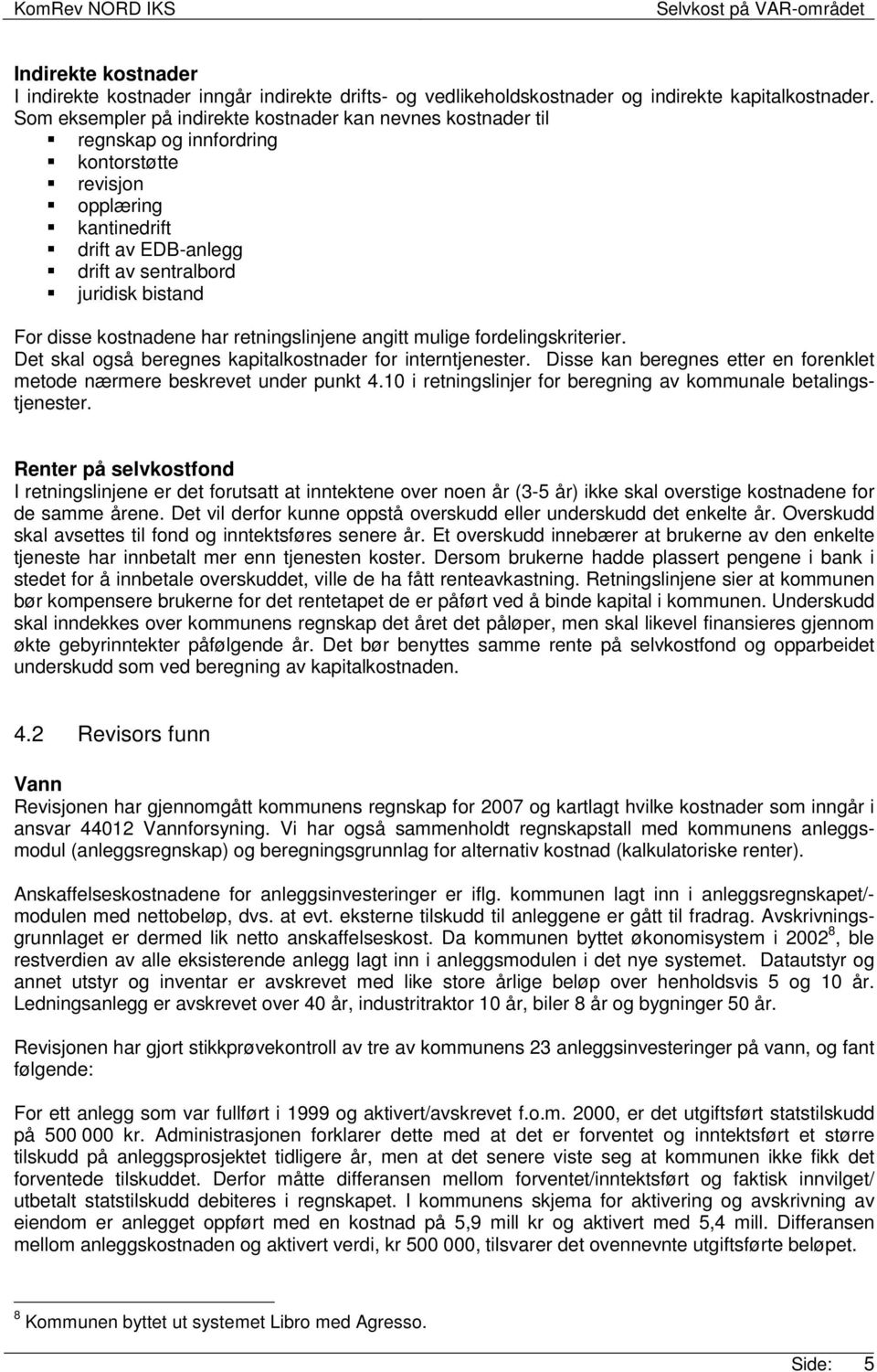 kostnadene har retningslinjene angitt mulige fordelingskriterier. Det skal også beregnes kapitalkostnader for interntjenester.