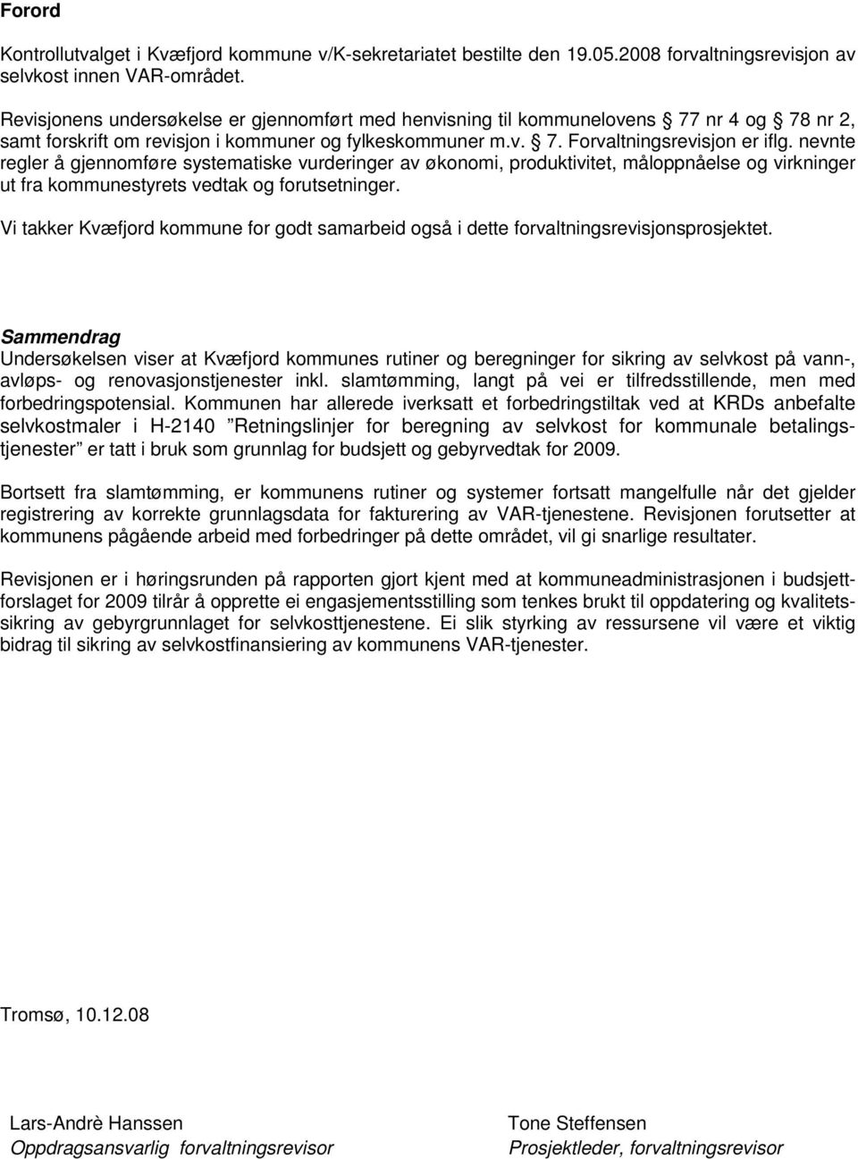 nevnte regler å gjennomføre systematiske vurderinger av økonomi, produktivitet, måloppnåelse og virkninger ut fra kommunestyrets vedtak og forutsetninger.