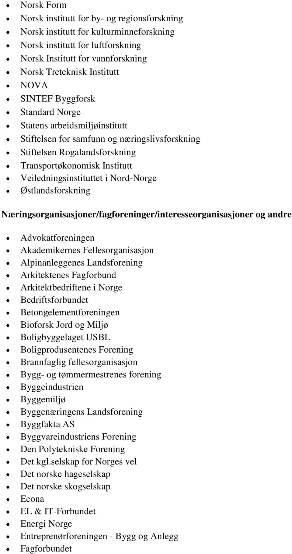 Nord-Norge Østlandsforskning Næringsorganisasjoner/fagforeninger/interesseorganisasjoner og andre Advokatforeningen Akademikernes Fellesorganisasjon Alpinanleggenes Landsforening Arkitektenes