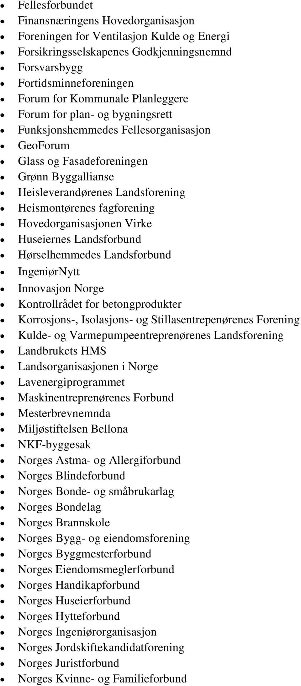 Hovedorganisasjonen Virke Huseiernes Landsforbund Hørselhemmedes Landsforbund IngeniørNytt Innovasjon Norge Kontrollrådet for betongprodukter Korrosjons-, Isolasjons- og Stillasentrepenørenes