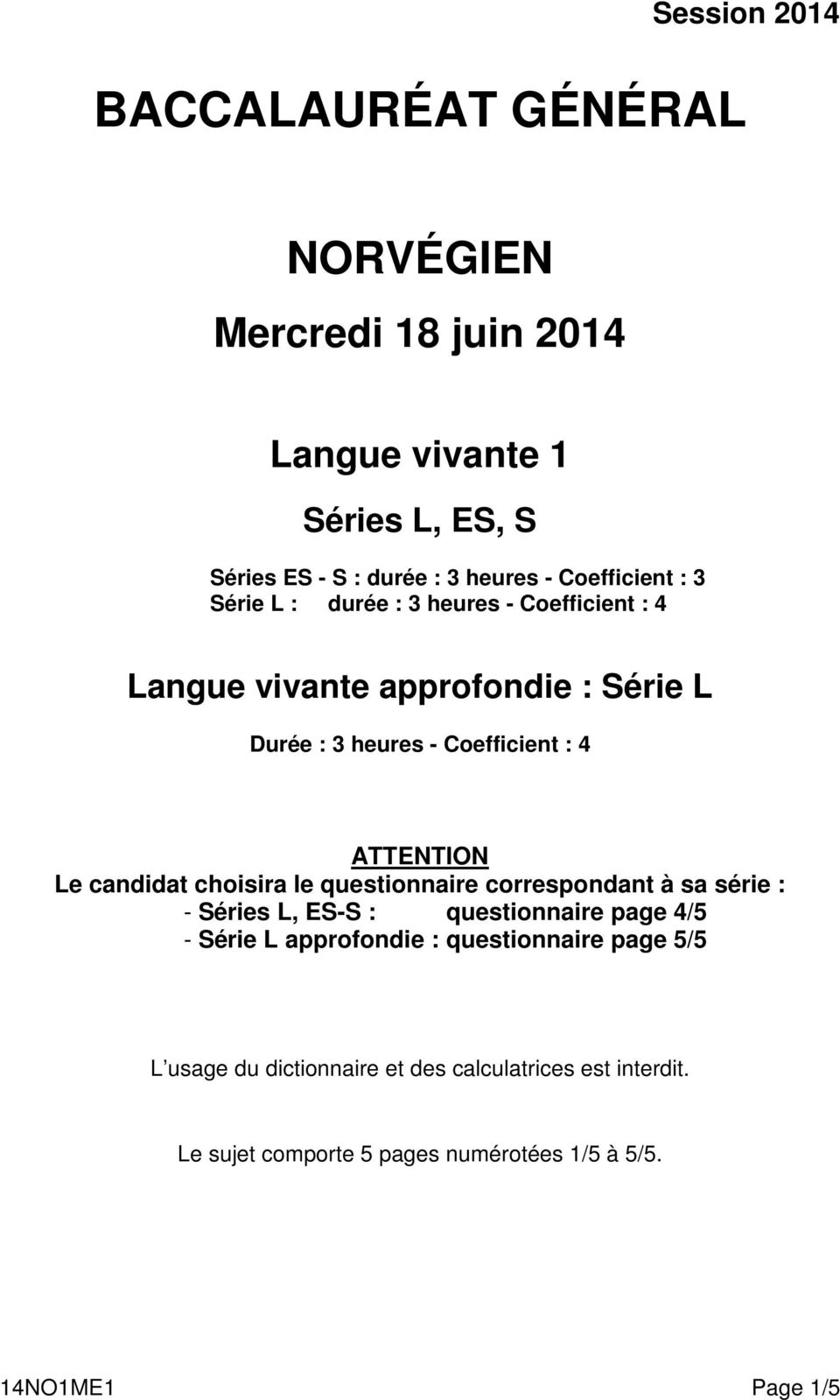 ATTENTION Le candidat choisira le questionnaire correspondant à sa série : - Séries L, ES-S : questionnaire page 4/5 - Série L approfondie