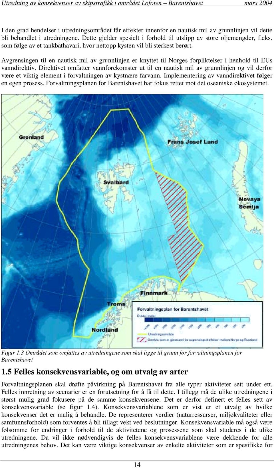 Avgrensingen til en nautisk mil av grunnlinjen er knyttet til Norges forpliktelser i henhold til EUs vanndirektiv.
