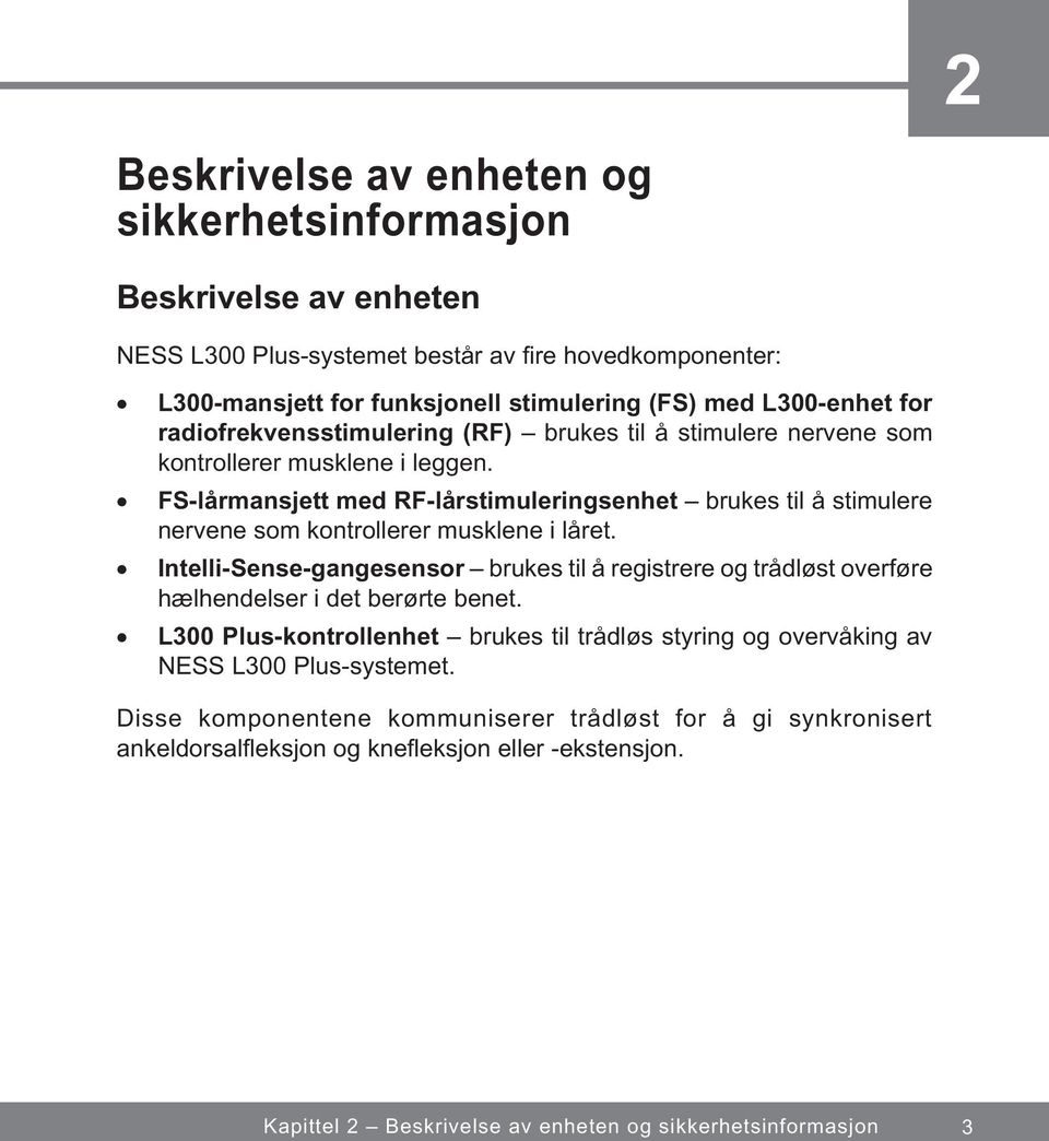 FS-lårmansjett med RF-lårstimuleringsenhet brukes til å stimulere nervene som kontrollerer musklene i låret.