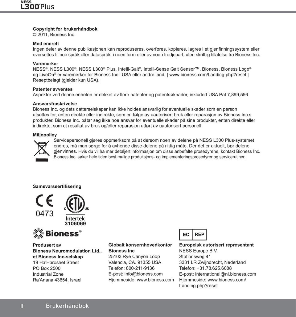 Varemerker NESS, NESS L300, NESS L300 Plus, Intelli-Gait, Intelli-Sense Gait Sensor, Bioness, Bioness Logo og LiveOn er varemerker for Bioness Inc i USA eller andre land. www.bioness.com/landing.php?