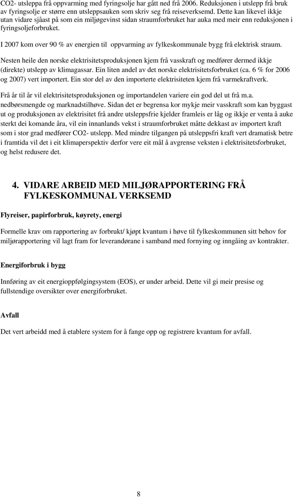 I 2007 kom over 90 % av energien til oppvarming av fylkeskommunale bygg frå elektrisk straum.