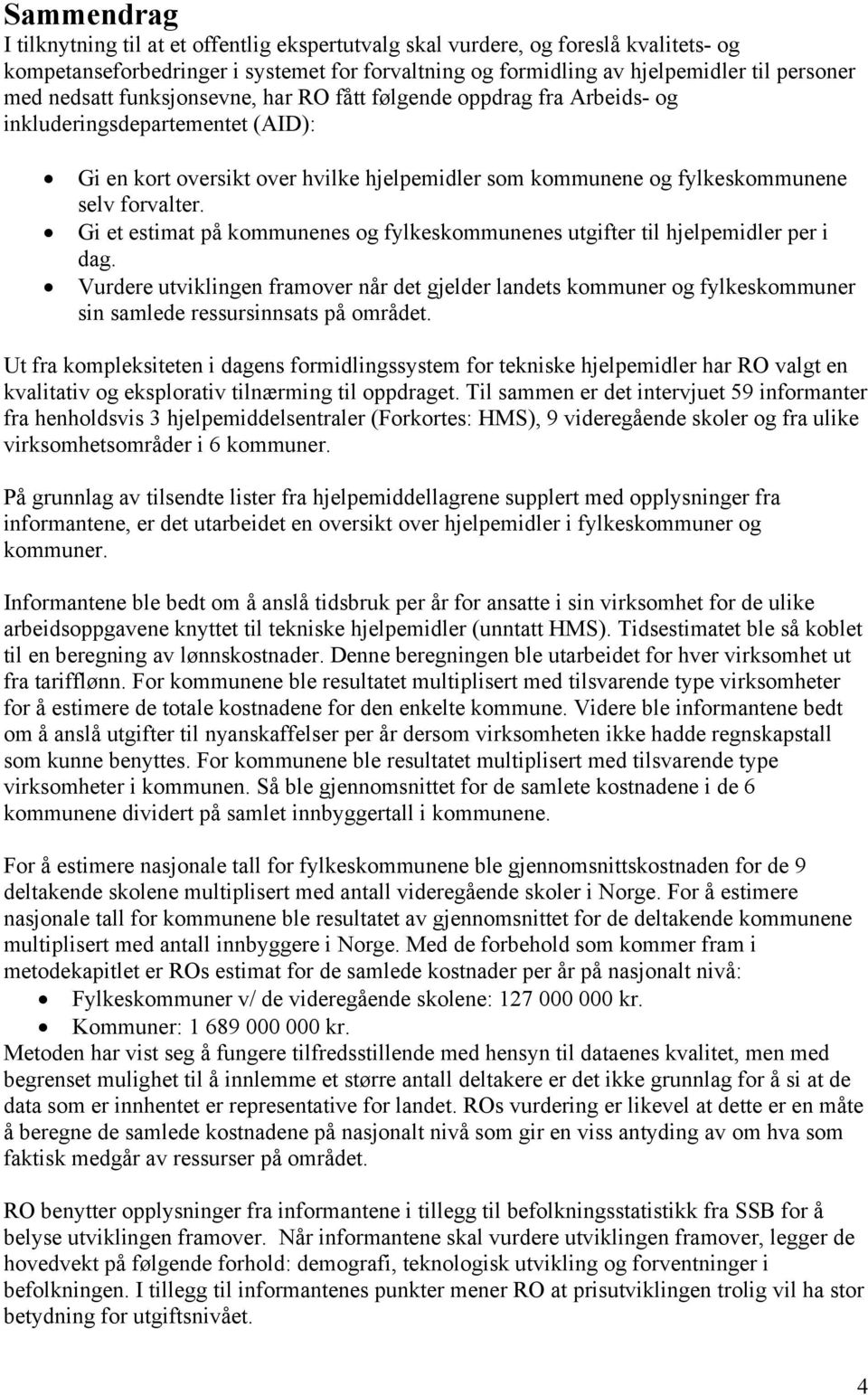 Gi et estimat på kommunenes og fylkeskommunenes utgifter til hjelpemidler per i dag.