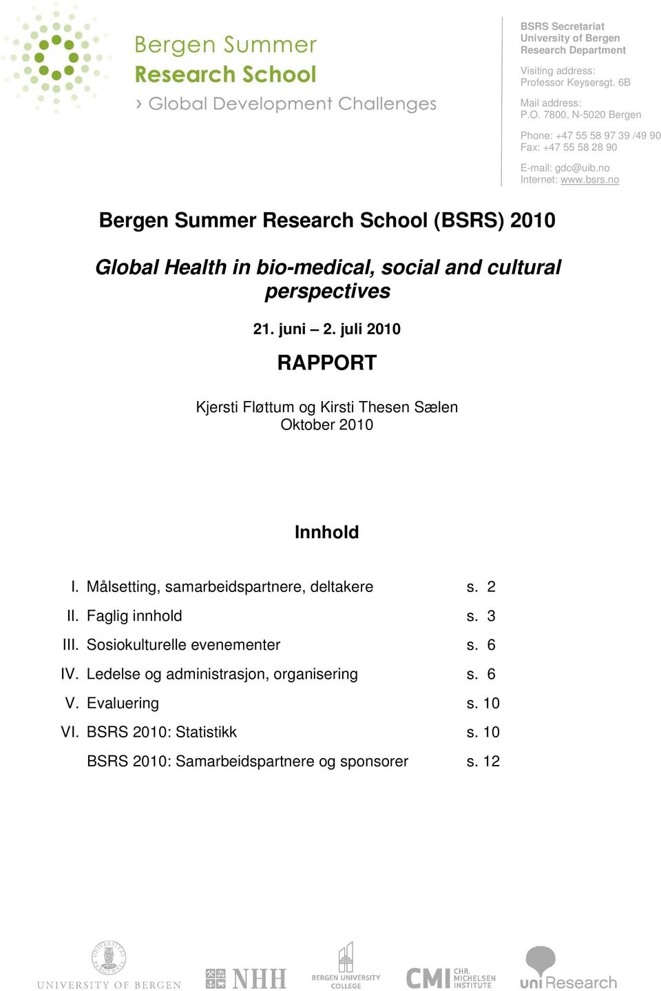 no Bergen Summer Research School (BSRS) 2010 Global Health in bio-medical, social and cultural perspectives 21. juni 2.