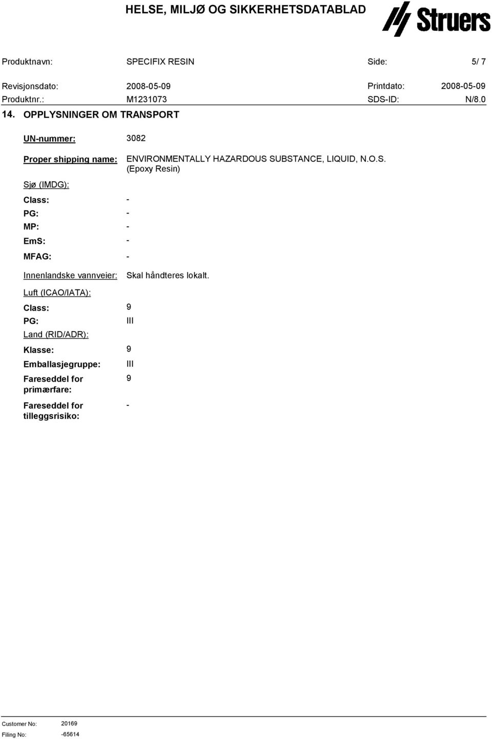 EmS: MFAG: Innenlandske vannveier: Luft (ICAO/IATA): Class: PG: Land (RID/ADR): Klasse: